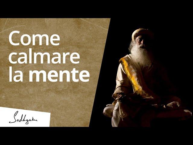 Come puoi calmare la mente? | Sadhguru Italiano