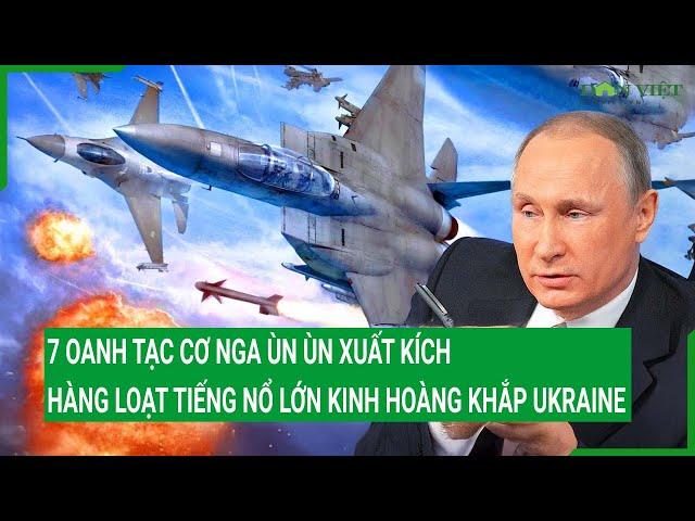 7 oanh tạc cơ Nga ùn ùn xuất kích, hàng loạt tiếng nổ lớn kinh hoàng khắp Ukraine