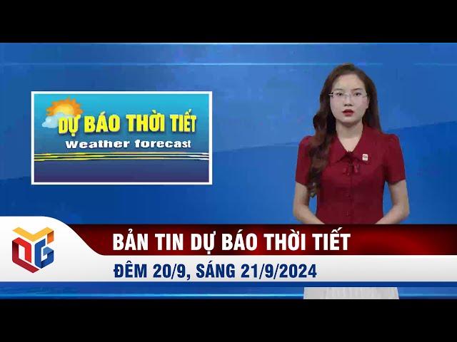 Bản tin dự báo thời tiết đêm 20/9, ngày 21/9/2024