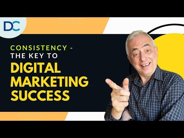 Consistency - The Key To Digital Marketing Success - Don Crowther