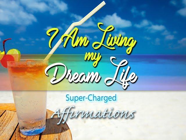 I AM Living My Dream Life  - Super-Charged Affirmations