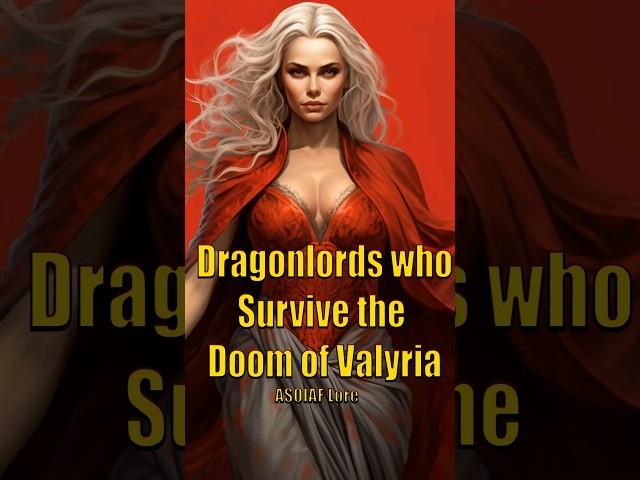 Valyrian Dragon Lords to Survive the Doom Explained Game of Thrones House of the Dragon ASOIAF Lore