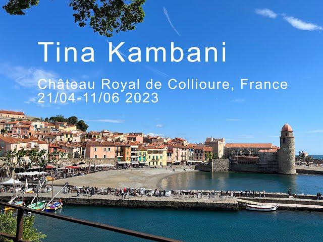 Tina Kambani  retrospective exhibition at Château Royal de Collioure 21/5-11/6 2023
