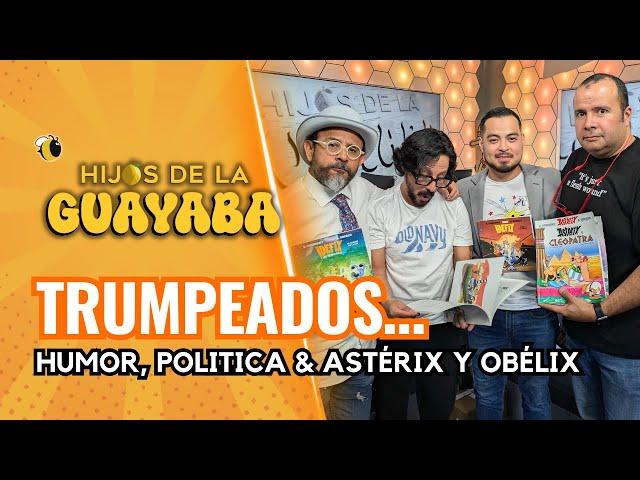 #HijosdelaGuayaba #61 - 07/11/24: Turmpeados… Humor, Politica & Astérix y Obélix