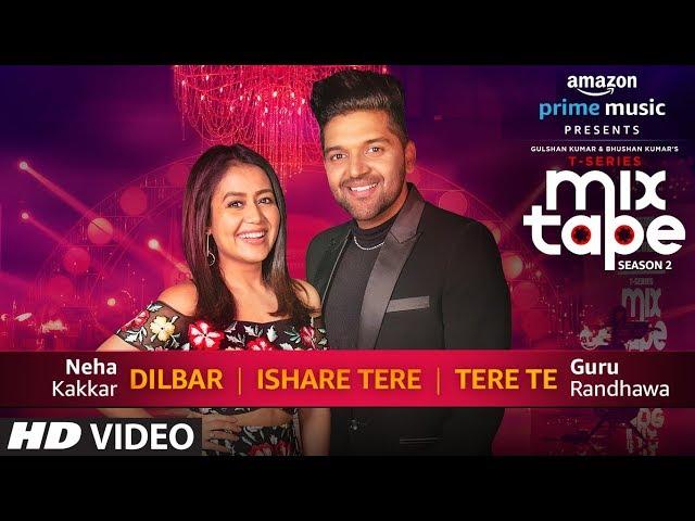 Dilbar/Ishare Tere/Tere Te | Neha Kakkar Guru Randhawa | T-SERIES MIXTAPE SEASON 2 | Ep 2 Bhushan K