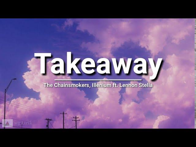 The Chainsmokers, Illenium - Takeaway ft. Lennon Stella (lyrics)