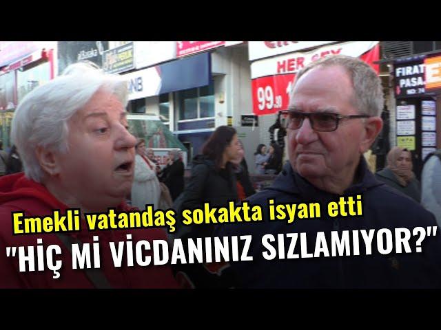 "Hiç mi vicdanınız sızlamıyor?" I Emekli vatandaş Sokak Röportajında isyan etti