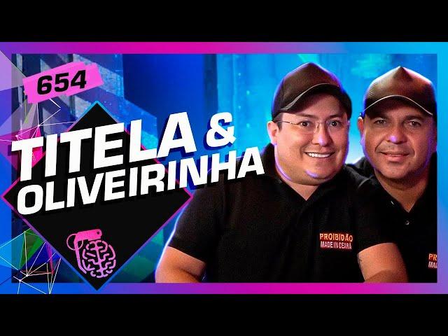 TITELA DO CEARÁ E OLIVEIRINHA (PROIBIDÃO) - Inteligência Ltda. Podcast #654