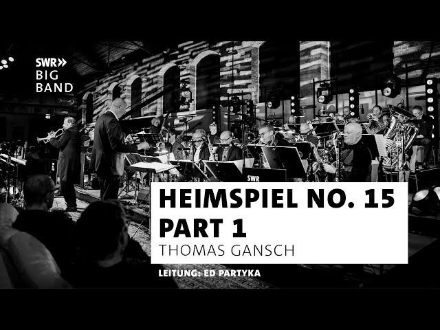 SWR Big Band feat. Thomas Gansch & Ed Partyka | Heimspiel No. 15 | Part 1 live