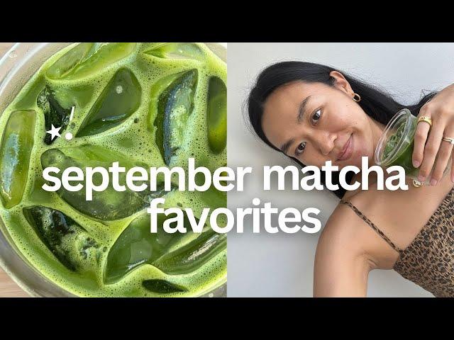 SEPTEMBER MATCHA FAVORITES ⭐ - $150 matcha?!!!