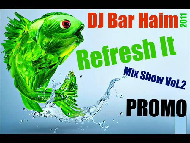 DJ Bar Haim - Refresh It - The Show Mx Vol.2 - 2011 - Promo