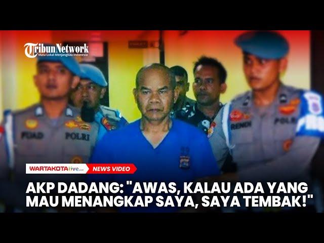 AKP Dadang:"Awas, Kalau Ada yang Mau Menangkap Saya, Saya Tembak!"