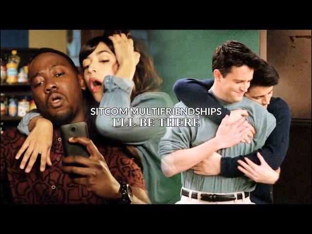 Sitcom Multifriendships || I'll Be There [Collab].