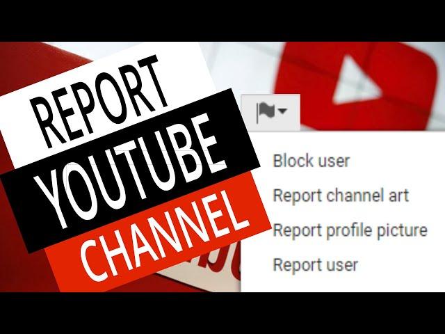 How To Report A YouTube Channel - Flag A YouTube Channel