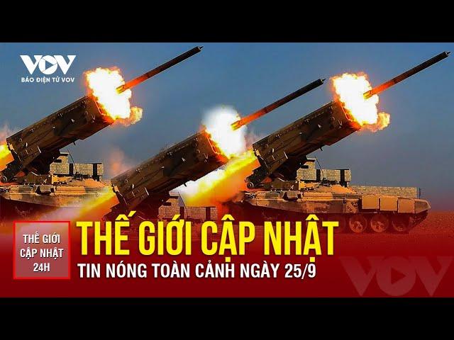  [LIVE] THẾ GIỚI CẬP NHẬT 25/9: Tin nóng thế giới 24h qua - Các vùng chiến sự ngày càng tàn khốc