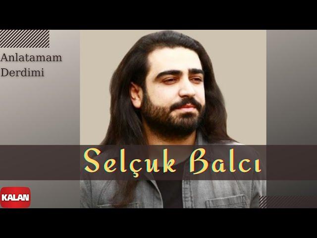 Selçuk Balcı - Anlatamam Derdimi [ Mila 2013 © Kalan Müzik ]