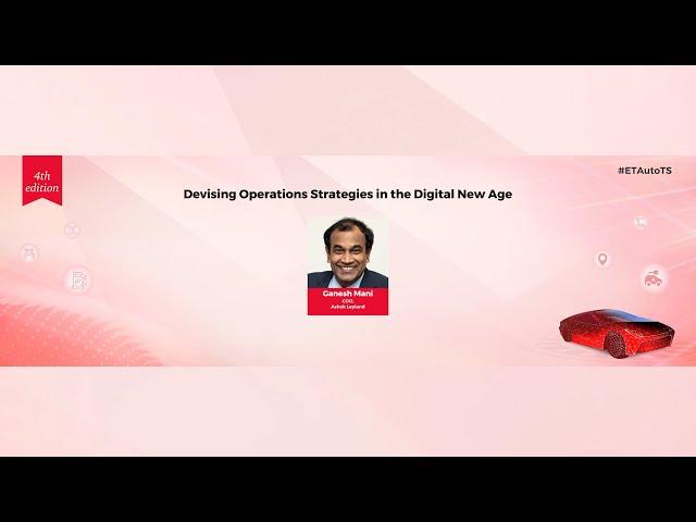 ETAuto Tech Summit: Ganesh Mani talks about Devising Operations Strategies in the Digital New Age