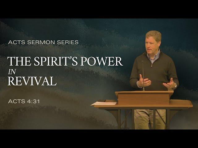 The Spirit’s Power in Revival (Acts 4:31), by Andy Davis