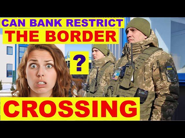  CAN  BANK RESTRICT LADY the BORDER CROSSING ?