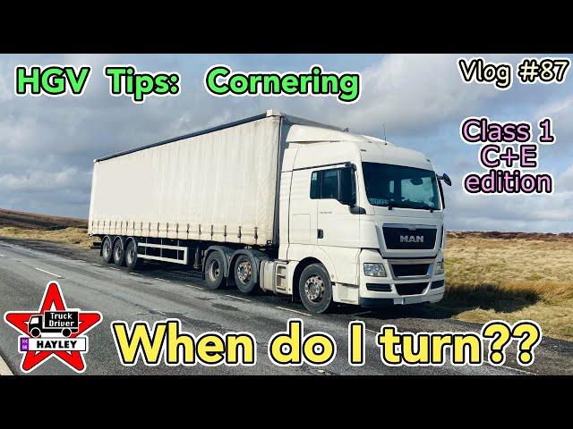 Vlog #87 - HGV Tips: Cornering & knowing when to turn (class 1/C+E edition)