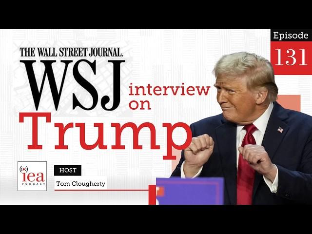 WSJ Interview REVEALS Trump's Economic Policies | IEA Podcast