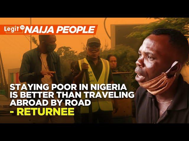 Staying poor in Nigeria is better than traveling abroad by road - Returnee | Legit TV