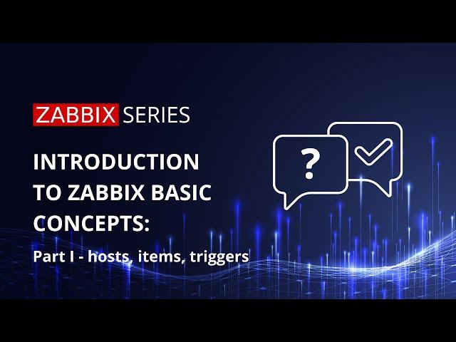 Zabbix basic concepts - Hosts, Items, Triggers