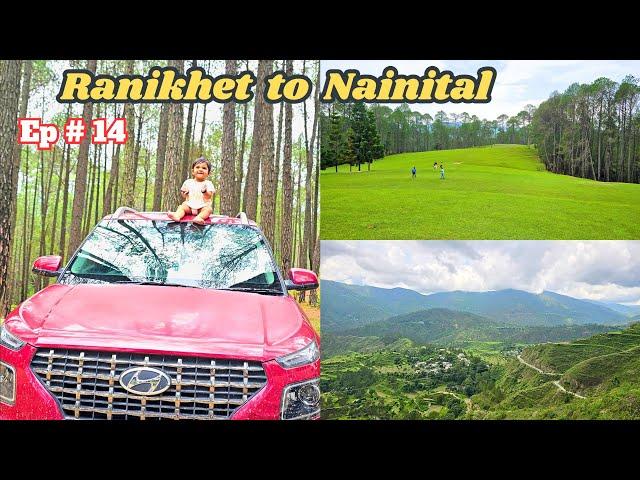 EP 14 - Ranikhet to Nainital | Ranikhet Tourist Places | Kainchi Dham | Bhowali Forest | Majkhali