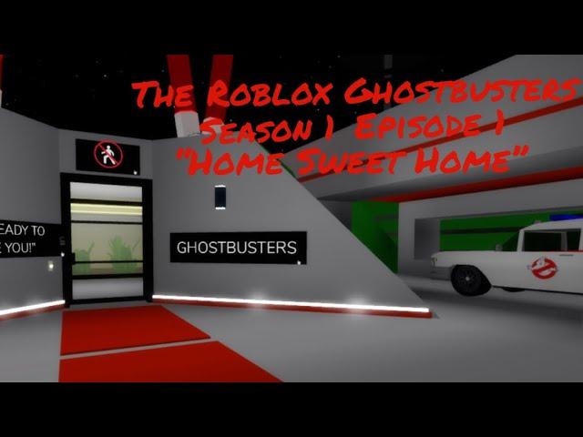 The Roblox Ghostbusters S:1 E:1 “Home Sweet Home”