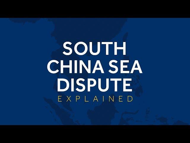 The South China Sea dispute explained