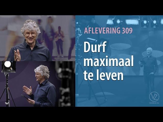 Durf maximaal te leven (aflevering 309)