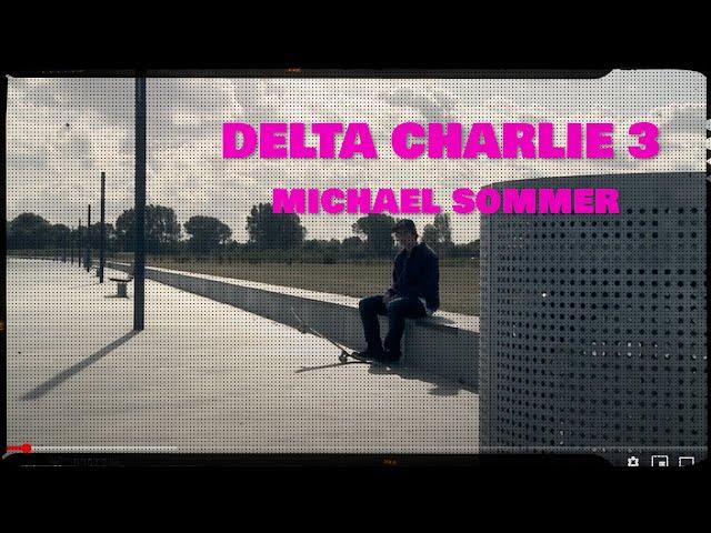 DELTA CHARLIE 3 - "MICHAEL SOMMER"