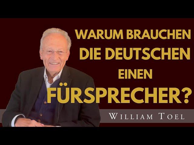 #williamtoel  |  WARUM BRAUCHEN DIE DEUTSCHEN EINEN FÜRSPRECHER?