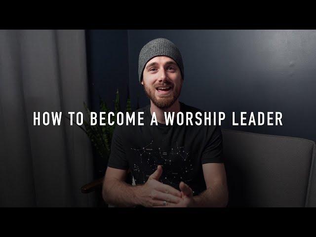 8 Steps To Becoming a Worship Leader