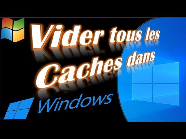 COMMENT VIDER LE CACHE DANS WINDOWS POUR AMELIORER LES PERFORMANCES DE SON PC WINDOWS 10/11