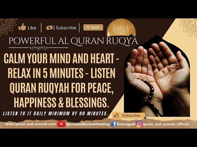 CALM YOUR MIND AND HEART - RELAX IN 5 MINUTES - LISTEN QURAN RUQYAH FOR PEACE, HAPPINESS & BLESSINGS