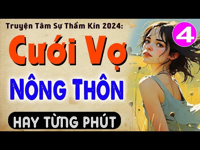 [Tập 4] CƯỚI VỢ NÔNG THÔN - Truyện tâm lý hôn nhân đặc sắc 2024 #mcthuymai