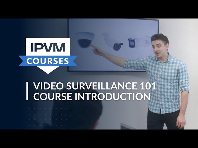 IPVM Video Surveillance 101 Course Introduction