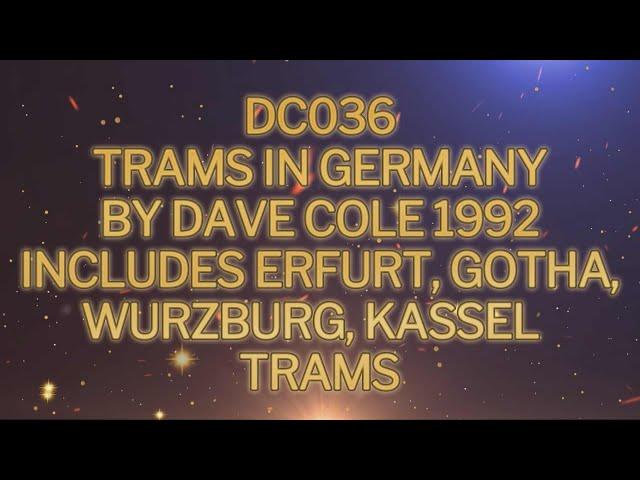 DC036 GERMAN TRAMS 1992 BY DAVE COLE INCLUDES ERFURT GOTHA WURZBURG KASSEL