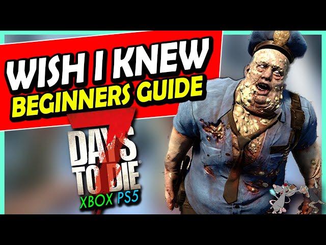 7 DAYS TO DIE 1.0 XBOX/PS5 Beginners Guide - How To Survive The First Few Days!