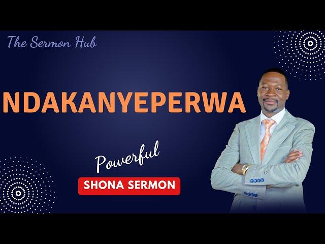 NDAKANYEPERWA- Prophet Emmanuel Makandiwa || Shona Sermon @thesermonhub