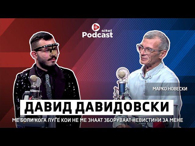 Ме боли кога луѓе кои не ме знаат зборуваат невистини за мене | Давид Давидовски | Sitel Podcast 078