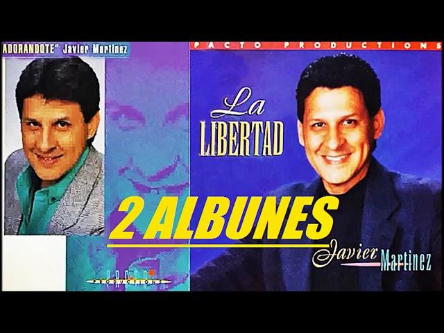 JAVIER MARTINEZ (ADORANDOTE) Y (LA LIBERTAD) 2 ALBUNES