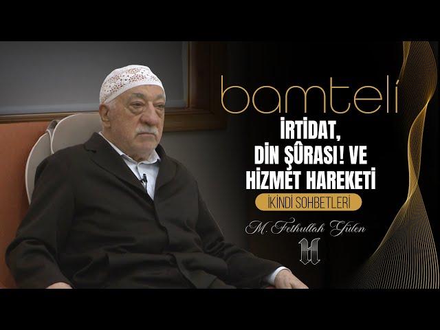 Bamteli | İrtidat, Din Şûrası ve Hizmet Hareketi | M. Fethullah Gülen | (2016/10/24)