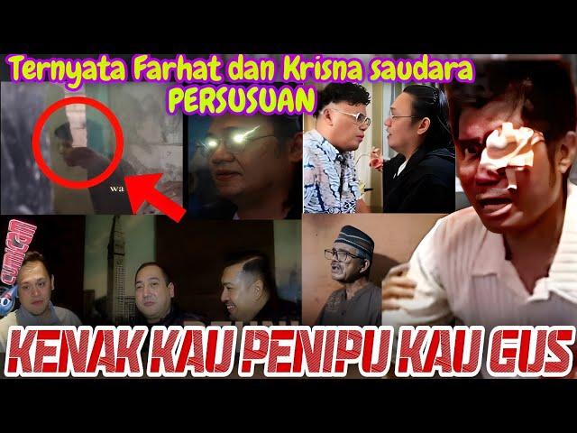 KENAK KAU GUS PENIPU KAU: TERNYATA FARHAT DAN KRISNA ADALAH SAUDARA SEPERSUSUAN