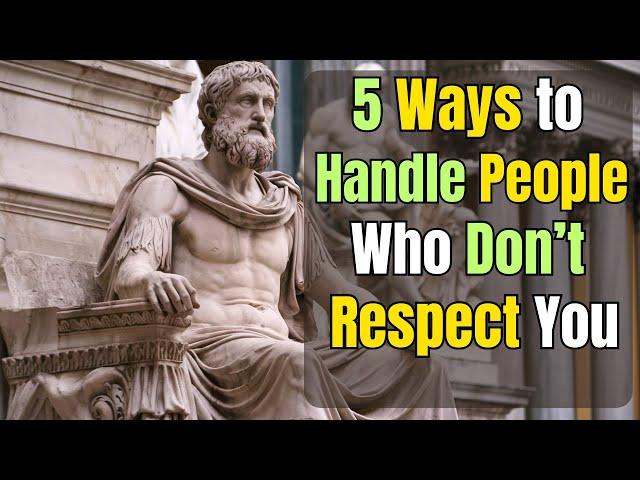 5 Ways to Handle People Who Don’t Respect You | STOICISM PHILOSOPHY