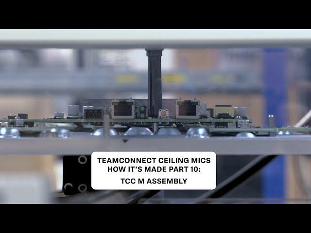 How it's Made - TeamConnect Ceiling Microphones - Part 10