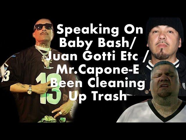 Mr.Capone-E Speaking On Baby Bash/ Juan Gotti Etc / Mr.Capone-E Been Cleaning Up Trash / Fake Rumors