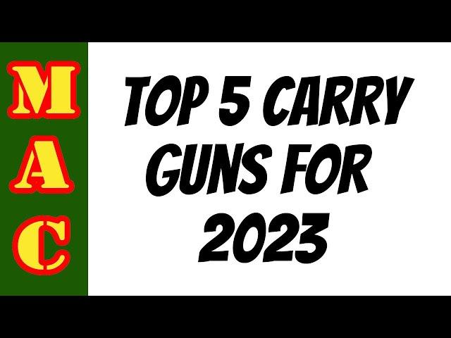 Top 5 Carry Guns for 2023!