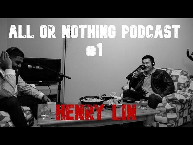 All or Nothing Podcast #1 | HENRY LIN